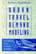 Urban Travel Demand Modeling From Individual Choices to General Equilibrium cover