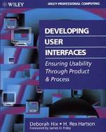 Developing User Interfaces: Ensuring Usability Through Product & Process cover