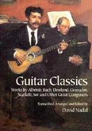Guitar Classics Works by Albeniz, Bach, Dowland, Granados, Scarlatti, Sor and Other Great Composers cover