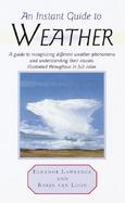 An Instant Guide to Weather A Guide to Recognizing Different Weather Phenomena and Understanding Their Causes. Illustrated Throughout in Full Color cover