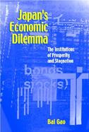 Japan's Economic Dilemma The Institutional Origins of Prosperity and Stagnation cover