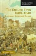 The English Town, 1680-1840: Government, Society and Culture cover