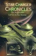 Star Charger Chronicles The Adventures of Captain Alyssa Monroe cover