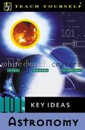 Teach Yourself 101 Key Ideas: Astronomy cover