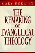 The Remaking of Evangelical Theology cover
