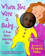 When You Were a Baby A True Story Starring You cover