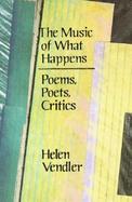 Music of What Happens: Poems, Poets, Critics cover