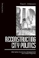 Reconstructing City Politics Alternative Economic Development and Urban Regimes cover