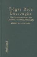 Edgar Rice Burroughs The Exhaustive Scholar's and Collector's Descriptive Bibliography of American Periodical, Hardcover, Paperback, and Reprint Editi cover