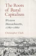 The Roots of Rural Capitalism Western Massachusetts, 1780-1860 cover