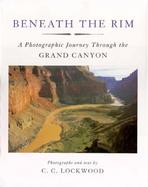 Beneath the Rim A Photographic Journey Through the Grand Canyon cover