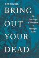 Bring Out Your Dead The Great Plague of Yellow Fever in Philadelphia in 1793 cover