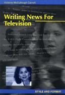 Writing News for Television: Style and Format cover