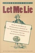 Let Me Lie Being in the Main an Ethnological Account of the Remarkable Commonwealth of Virginia and the Making of Its History cover