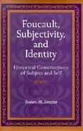 Foucalt, Subjectivity, and Identity Historical Constructions of Subject and Self cover