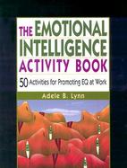 The Emotional Intelligence Activity Book 50 Activities for Promoting Eq at Work cover