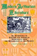 Modern Arthurian Literature An Anthology of English and American Arthuriana from the Renaissance to the Present cover