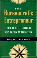 The Bureaucratic Entrepreneur How to Be Effective in Any Unruly Organization cover