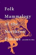 Folk Mammalogy of the Northern Pimans cover