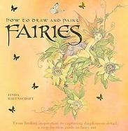 How to Draw and Paint Fairies From Finding Inspiration to Capturing Diaphanous Detail, a Step-by-step Guide to Fairy Art cover