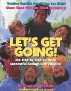 Let's Get Going! The Step-By-Step Guide to Successful Outings With Children cover