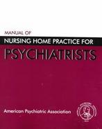 Manual of Nursing Home Practice for Psychiatrists cover