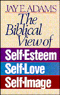 Biblical View of Self Esteem, Self Love and Self Image cover