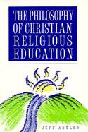The Philosophy of Christian Religious Education cover