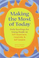 Making the Most of Today Daily Readings for Young People on Self-Awareness, Creativity, and Self-Esteem cover