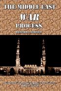 The Middle East War Process The Truth Behind America's Middle East Challenge a Book of Answers cover