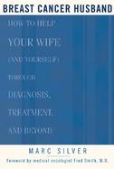 Breast Cancer Husband How to Help Your Wife (and Yourself) during Diagnosis, Treatment, and Beyond cover