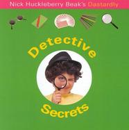 Nick Huckleberry Beak's Dastardly Detective Secrets cover