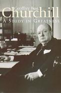 Churchill: A Study in Greatness cover