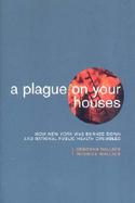 A Plague on Your Houses How New York Was Burned Down and National Public Health Crumbled cover