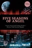 Five Seasons Of Angel Science Fiction and Fantasy Writers Discuss Their Favorite Vampire cover