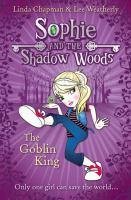 The Goblin King (Sophie and the Shadow Woods, Book 1) cover