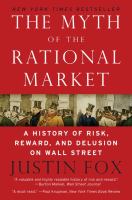 The Myth of the Rational Market : A History of Risk, Reward, and Delusion on Wall Street cover