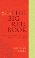 Rumi: the Big Red Book : The Great Masterpiece Celebrating Mystical Love and Friendship cover