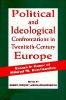 Political and Ideological Confrontations in Twentieth-Century Europe: Essays in Honor of Milorad M. Drachkovitch cover