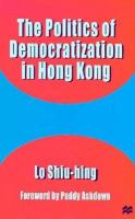 The Politics of Democratization in Hong Kong cover