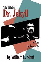 The Trial of Dr. Jekyll: An Adaptation of Robert Louis Stevenson's the Strange Case of Dr. Jekyll and Mr. Hyde: A Play in Two Acts cover