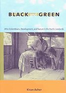 Black and Green Afro-colombians, Development, and Nature in the Pacific Lowlands cover