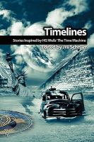 Timelines : Stories Inspired by H. G. Wells' the Time Machine cover