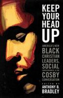 Keep Your Head Up : America's New Black Christian Leaders, Social Consciousness, and the Cosby Conversation cover