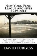 New York-Penn League Archives (1939-2014) : A Detailed Look at the Professional League in the Heart of Baseball's Birthplace cover