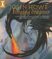 Forging Dragons: Inspirations, Approaches and Techniques for Drawing and Painting Dragons cover