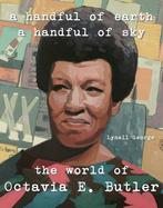 A Handful of Earth, a Handful of Sky : The World of Octavia Butler cover