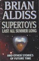 Supertoys Last All Summer Long, and Other Stories of Future Time cover