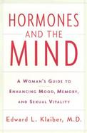 Hormones and the Mind: A Woman's Guide to Enhancing Mood, Memory, and Sexual Vitality cover