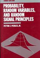 Probability, Random Variables, and Random Signal Principles cover